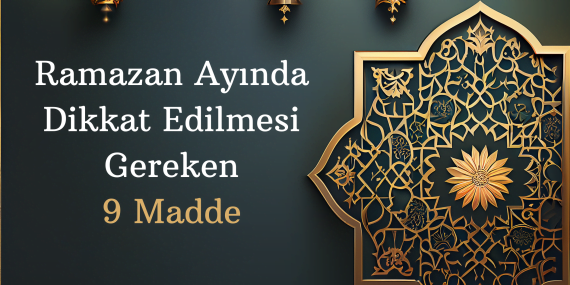Ramazan Ayında Dikkat Edilmesi Gereken 9 Madde Ramazan Ayında Dikkat Edilmesi Gereken 9 Madde